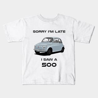 Sorry I'm Late Fiat 500 Classic Car Tshirt Kids T-Shirt